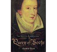 Queen of Scots: The True Life of Mary Stuart