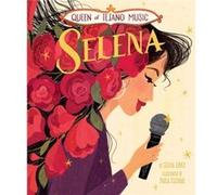 Queen of Tejano Music Selena by Silvia Lopez & Illustrated by Paola Escobar Silvia Lopez Illustrated by Paola Escobar (Auteur)