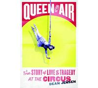 Queen of the Air: A True Story of Love and Tragedy at the Circus