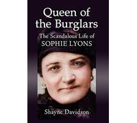 Queen of the Burglars: The Scandalous Life of Sophie Lyons