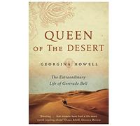 Queen of the Desert: The Extraordinary Life of Gertrude Bell