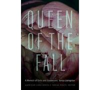 Queen Of The Fall: A Memoir Of Girls And Goddesses