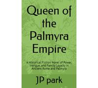 Queen of the Palmyra Empire: A Historical Fiction Novel of Power, Intrigue, and Family Loyalty in Ancient Rome and Palmyra
