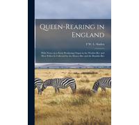 Queen-Rearing In England: With Notes On A Scent Producing Organ In The Worker-Bee And How Pollen Is Collected By The Honey-Bee And The Bumble-Be