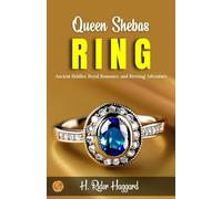 Queen Sheba’s Ring by H. Rider Haggard: Ancient Riddles, Royal Romance, and Riveting Adventure