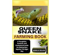 QUEEN SNAKE FARMING BOOK: A Thoughtful, Practical, And Professional Guide For Raising Rare Reptiles The Right Way