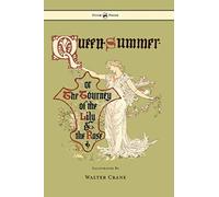 Queen Summer - Or The Tourney Of The Lily And The Rose - Illustrated By Walter Crane
