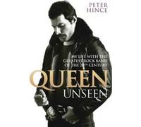 Queen Unseen My Life with the Greatest Rock Band of the 20th Century Revised and with Added Material by Peter Hince Inconnu (Auteur)