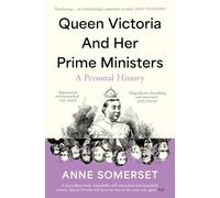 Queen Victoria and her Prime Ministers: A Personal History