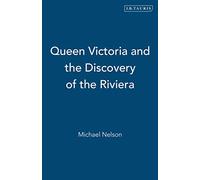 Queen Victoria And the Discovery of the Riviera