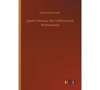 Queen Victoria. Her Girlhood And Womanhood