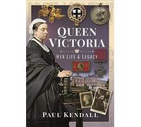 Queen Victoria: Her Life and Legacy
