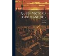 Queen Victoria In Scotland 1842