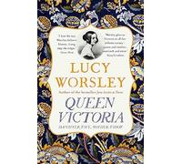 Queen Victoria: The authoritative biography of Victoria: Daughter, Wife, Mother, Widow, by beloved historian Lucy Worsley OBE