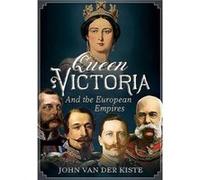 Queen Victoria & The European Empires John Van Der Kiste, (Auteur)