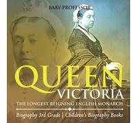 Queen Victoria The Longest Reigning English Monarch - Biography 3rd Grade Children's Biography Books