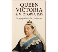 Queen Victoria & Victoria Day: Queen Victoria & Victoria Day: The Story Behind the Celebration