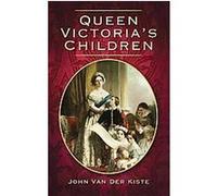 Queen Victoria's Children John Van Der Kiste (Auteur)