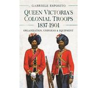 Queen Victoria's Colonial Troops, 1837-1901 Organization, Uniforms and Equipment - Gabriele Esposito - Pen and Sword Military - ebook (ePub) - Livre