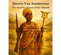 Queen Yaa Asantewaa: The Warrior Queen of the Ashanti
