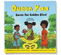 Queen Yaa Saves the Golden Stool: A fun and inspirational children's story based on Queen Yaa Asantewaa, the responsible leader of the Ashanti Kingdom, Created by Kunda Kids.
