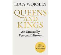 Queens and Kings An Unusually Personal History - Lucy Worsley - Hodder & Stoughton - ebook (ePub) - Livre