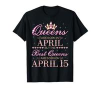 Queens are Born in April Best Queens are Born on Avril 15 T-Shirt