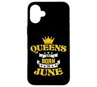 Queens are Born in June for June Birthdays Coque pour iPhone 16 Plus