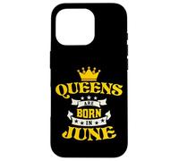 Queens are Born in June for June Birthdays Coque pour iPhone 16 Pro