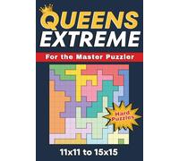 Queens Extreme Logic Puzzles: 100 Intense Brain Training Challenges For The Master Puzzler | 11x11 to 15x15 Grids | Advanced Puzzles For Travel, Commutes, And Daily Mental Activity