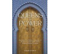 Queens of Power: Discover the Hidden Legends of Muslim Female Rulers Who Shaped Islamic Empires