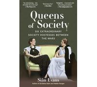 Queens of Society: Six Extraordinary Society Hostesses Between the Wars