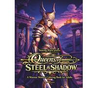 Queens of Steel & Shadow: A Warrior Women Coloring Book for Adults