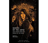 Queens of the Abyss: Lost Stories from the Women of the Weird (British Library Tales of the Weird)