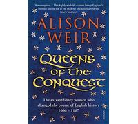 Queens of the Conquest: The extraordinary women who changed the course of English history 1066 - 1167