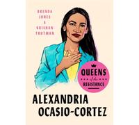Queens Of The Resistance: Alexandria Ocasio-Cortez: A Biography
