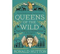 Queens of the Wild: Pagan Goddesses in Christian Europe; An Investigation