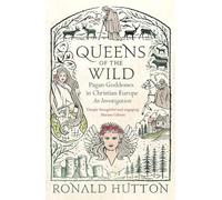 Queens of the Wild: Pagan Goddesses in Christian Europe: an Investigation