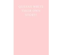 QUEENS WRITE THEIR OWN STORY!: Notebook for Notes, Journaling, Ideas, and Daily Writing
