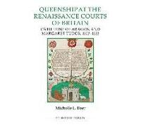 Queenship At The Renaissance Courts Of Britain