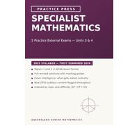 Queensland Specialist Mathematics: Practice External Exams: 5 Complete Practice Exams for the Year 12 External Assessment - Units 3 & 4, 2025 Syllabus, with Full Worked Solutions and Marking Guides