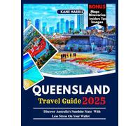 QUEENSLAND Travel Guide 2025: Discover Australia's Sunshine State With Less Stress On Your Wallet