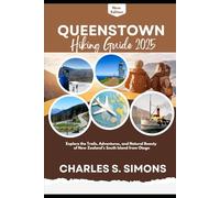 Queenstown Hiking Guide 2025: Explore the Trails, Adventures, and Natural Beauty of New Zealand’s South Island from Otago
