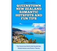 QUEENSTOWN NEW ZEALAND ROMANTIC HOTSPOTS AND FUN TIPS: Top Vacation Spots for Valentine, Honeymoon and Family Travel