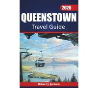Queenstown travel guide 2026: Exploring Outdoor Adventures, Local Cuisine, History, and Scenic Routes Across New Zealand’s South Island