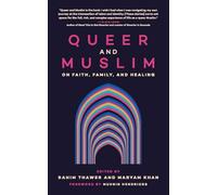 Queer and Muslim: On Faith, Family, and Healing