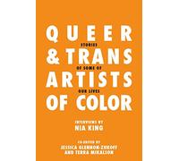 Queer and Trans Artists of Color: Stories of Some of Our Lives