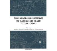 Queer And Trans Perspectives On Teaching Lgbt-Themed Texts In Schools