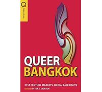 Queer Bangkok: 21st Century Markets, Media, And Rights