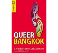 Queer Bangkok: Twenty-First-Century Markets, Media, and Rights
